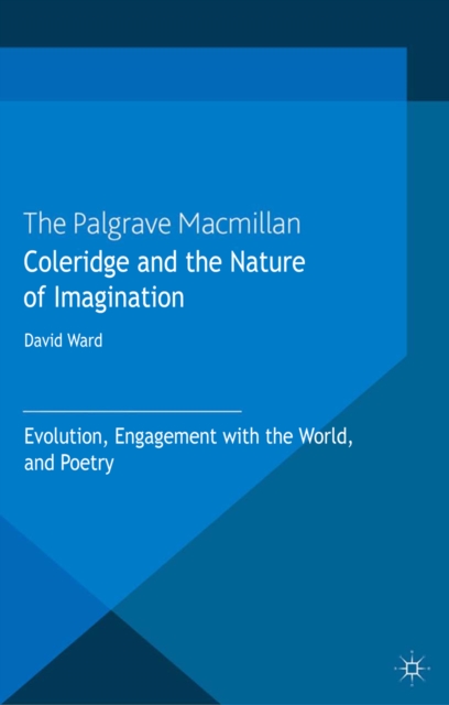 Coleridge and the Nature of Imagination : Evolution, Engagement with the World, and Poetry, PDF eBook