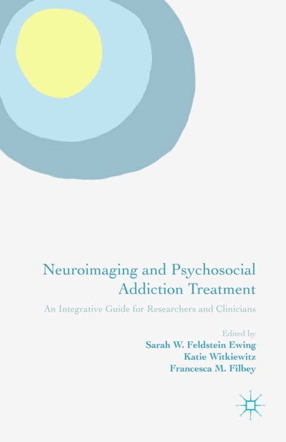 Neuroimaging and Psychosocial Addiction Treatment : An Integrative Guide for Researchers and Clinicians, PDF eBook