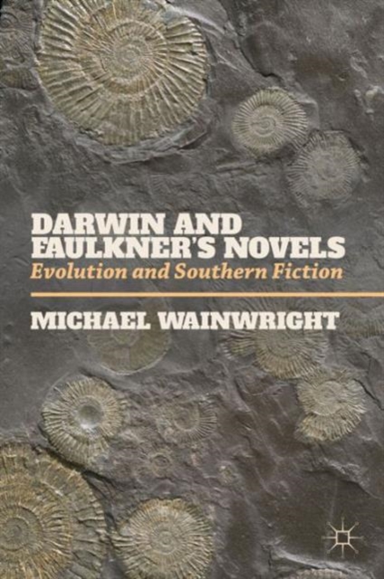Darwin and Faulkner’s Novels : Evolution and Southern Fiction, Paperback / softback Book