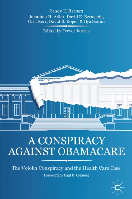 A Conspiracy Against Obamacare : The Volokh Conspiracy and the Health Care Case, PDF eBook
