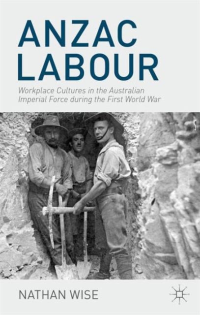Anzac Labour : Workplace Cultures in the Australian Imperial Force During the First World War, Hardback Book