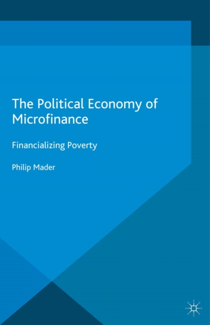 The Political Economy of Microfinance : Financializing Poverty, PDF eBook