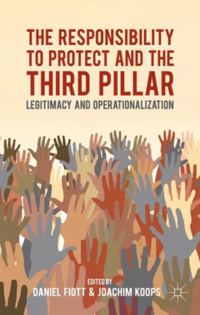 The Responsibility to Protect and the Third Pillar : Legitimacy and Operationalization, Hardback Book