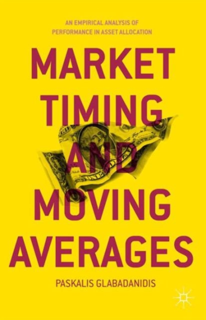 Market Timing and Moving Averages : An Empirical Analysis of Performance in Asset Allocation, Hardback Book