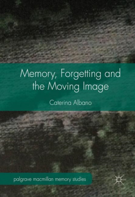 Memory, Forgetting and the Moving Image, Hardback Book