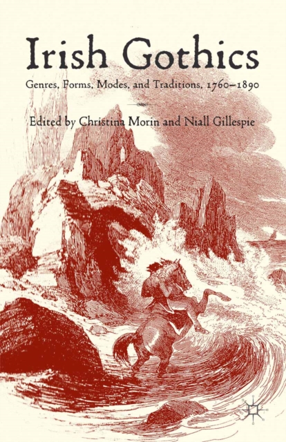 Irish Gothics : Genres, Forms, Modes, and Traditions, 1760-1890, PDF eBook