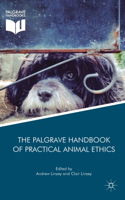 The Palgrave Handbook of Practical Animal Ethics, Hardback Book