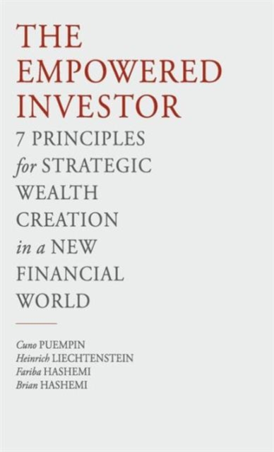 The Empowered Investor : 7 Principles for Strategic Wealth Creation in a New Financial World, Hardback Book