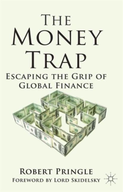 The Money Trap : Escaping the Grip of Global Finance, Paperback / softback Book