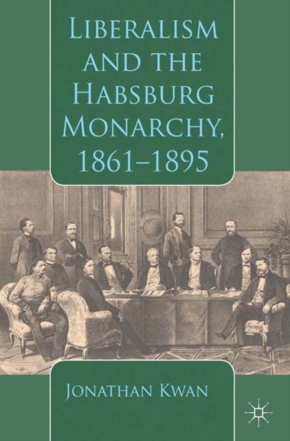 Liberalism and the Habsburg Monarchy, 1861-1895, PDF eBook