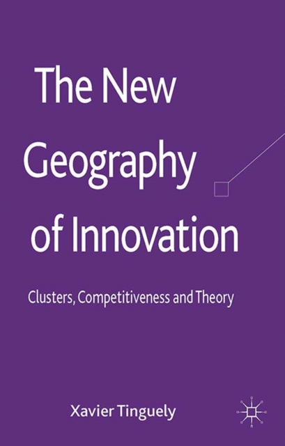 The New Geography of Innovation : Clusters, Competitiveness and Theory, PDF eBook
