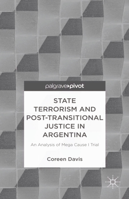 State Terrorism and Post-transitional Justice in Argentina: An Analysis of Mega Cause I Trial, PDF eBook