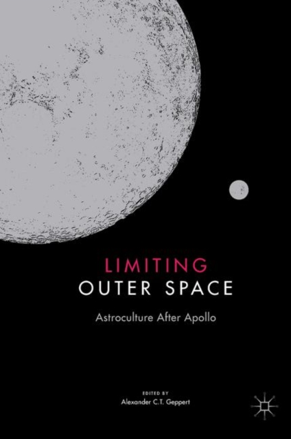 Limiting Outer Space : Astroculture After Apollo, Hardback Book