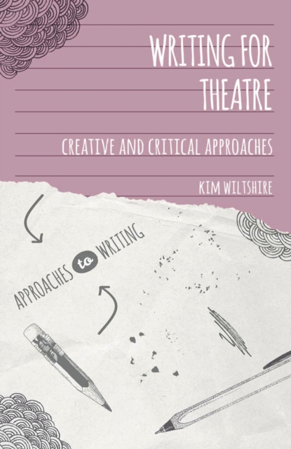 Writing for Theatre : Creative and Critical Approaches, Paperback / softback Book