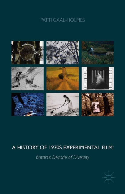 A History of 1970s Experimental Film : Britain's Decade of Diversity, PDF eBook