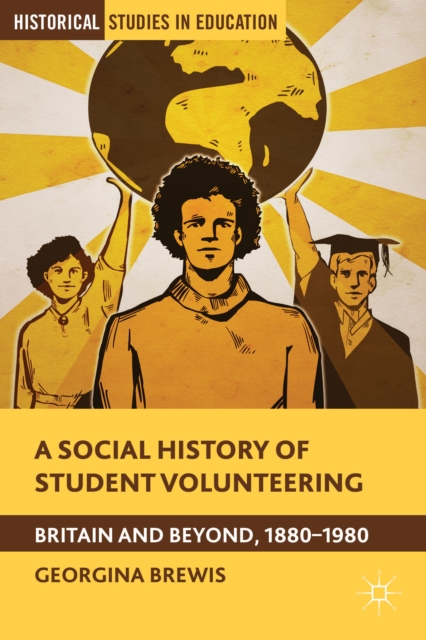 A Social History of Student Volunteering : Britain and Beyond, 1880-1980, Hardback Book