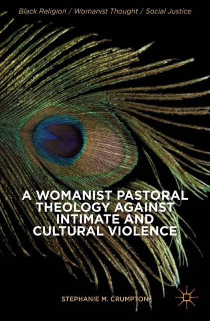 A Womanist Pastoral Theology Against Intimate and Cultural Violence, PDF eBook