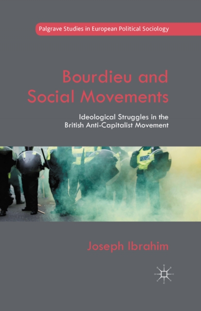 Bourdieu and Social Movements : Ideological Struggles in the British Anti-Capitalist Movement, PDF eBook