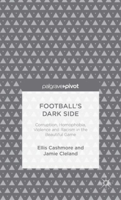 Football's Dark Side: Corruption, Homophobia, Violence and Racism in the Beautiful Game, Hardback Book