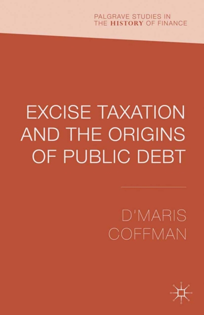 Excise Taxation and the Origins of Public Debt, PDF eBook
