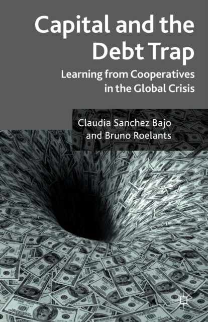 Capital and the Debt Trap : Learning from cooperatives in the global crisis, Paperback / softback Book