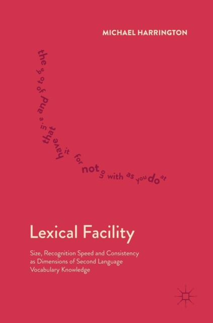 Lexical Facility : Size, Recognition Speed and Consistency as Dimensions of Second Language Vocabulary Knowledge, Hardback Book