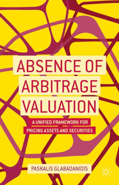 Absence of Arbitrage Valuation : A Unified Framework for Pricing Assets and Securities, PDF eBook