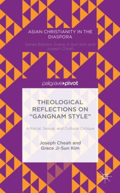 Theological Reflections on “Gangnam Style”: A Racial, Sexual, and Cultural Critique, Hardback Book