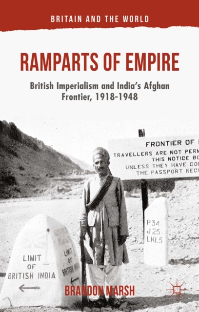Ramparts of Empire : British Imperialism and India's Afghan Frontier, 1918-1948, PDF eBook