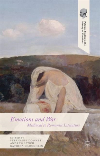 Emotions and War : Medieval to Romantic Literature, Hardback Book