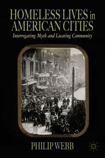 Homeless Lives in American Cities : Interrogating Myth and Locating Community, Hardback Book