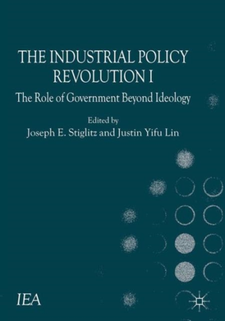 The Industrial Policy Revolution I : The Role of Government Beyond Ideology, Paperback / softback Book