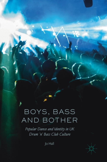 Boys, Bass and Bother : Popular Dance and Identity in UK Drum 'n' Bass Club Culture, Hardback Book
