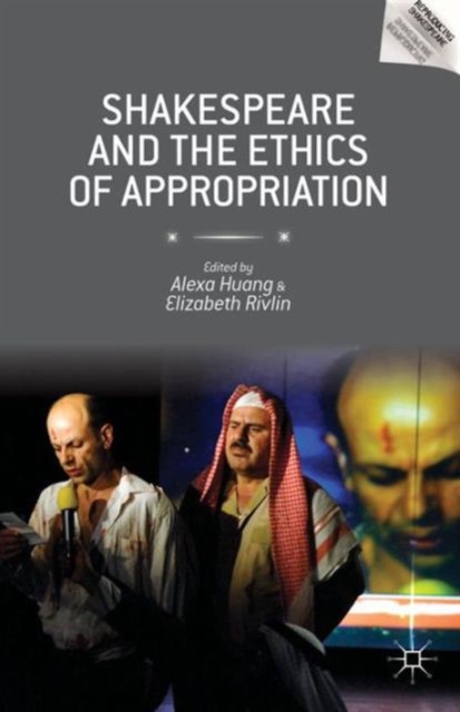 Shakespeare and the Ethics of Appropriation, Hardback Book