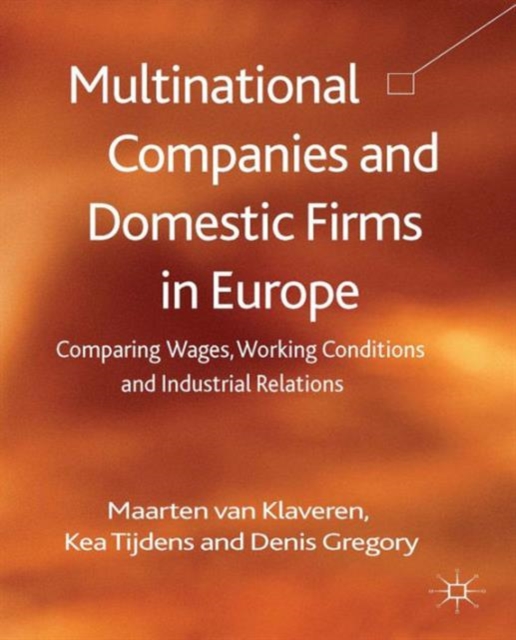 Multinational Companies and Domestic Firms in Europe : Comparing Wages, Working Conditions and Industrial Relations, Hardback Book