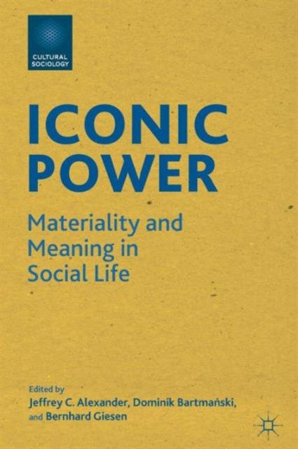 Iconic Power : Materiality and Meaning in Social Life, Paperback / softback Book