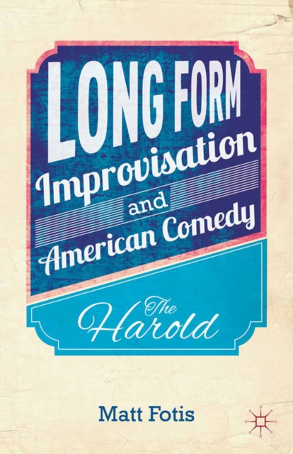 Long Form Improvisation and American Comedy : The Harold, PDF eBook