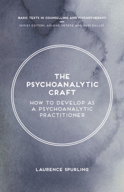 The Psychoanalytic Craft : How to Develop as a Psychoanalytic Practitioner, Paperback / softback Book