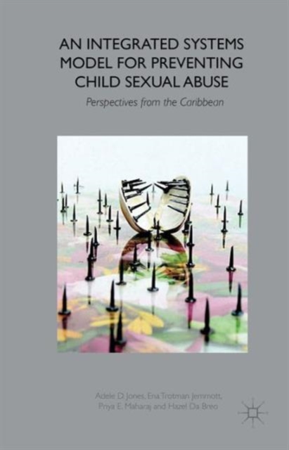 An Integrated Systems Model for Preventing Child Sexual Abuse : Perspectives from Latin America and the Caribbean, Hardback Book