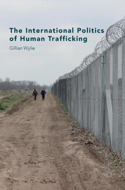 The International Politics of Human Trafficking, Hardback Book