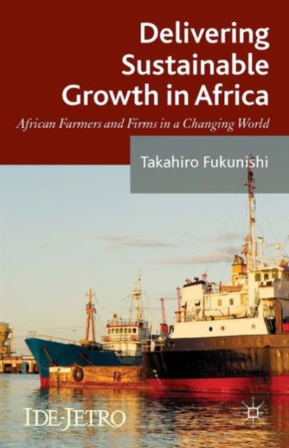 Delivering Sustainable Growth in Africa : African Farmers and Firms in a Changing World, Hardback Book