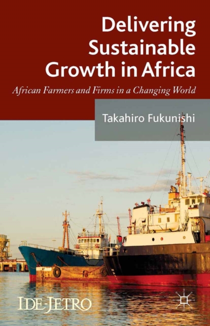 Delivering Sustainable Growth in Africa : African Farmers and Firms in a Changing World, PDF eBook