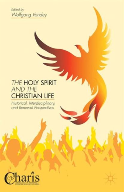The Holy Spirit and the Christian Life : Historical, Interdisciplinary, and Renewal Perspectives, Hardback Book
