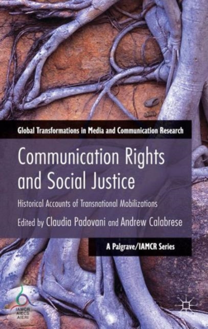 Communication Rights and Social Justice : Historical Accounts of Transnational Mobilizations, Hardback Book