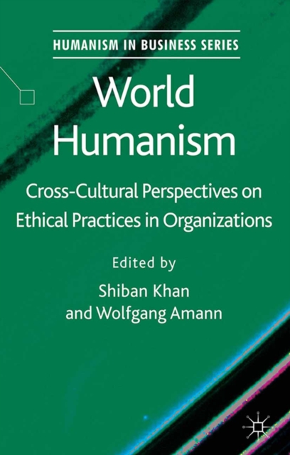 World Humanism : Cross-Cultural Perspectives on Ethical Practices in Organizations, PDF eBook
