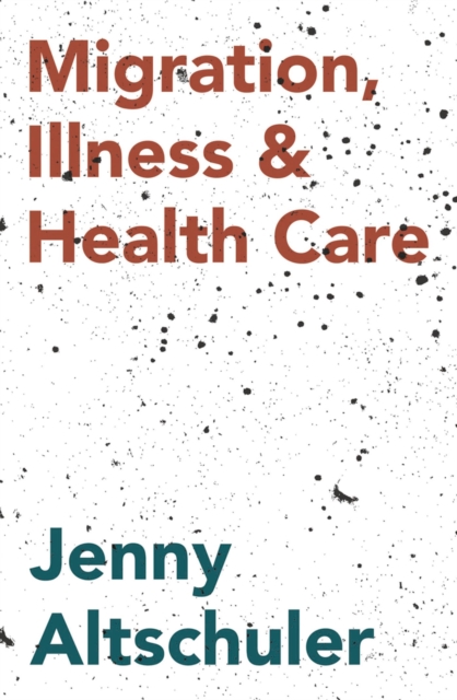 Migration, Illness and Healthcare, Paperback / softback Book