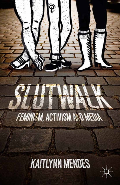 Slutwalk : Feminism, Activism and Media, PDF eBook