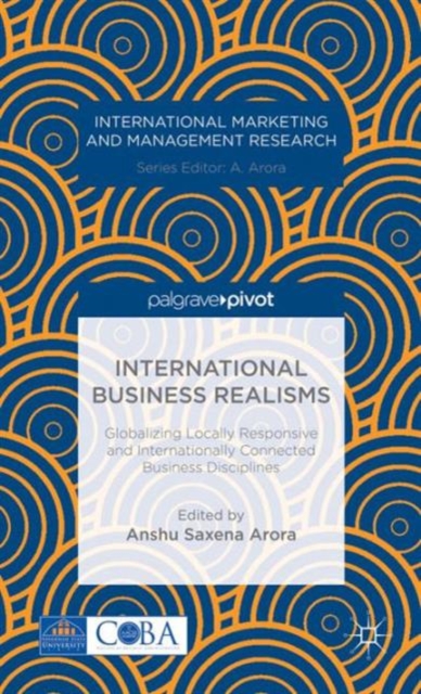 International Business Realisms: Globalizing Locally Responsive and Internationally Connected Business Disciplines, Hardback Book