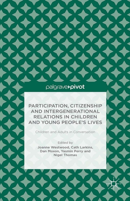 Participation, Citizenship and Intergenerational Relations in Children and Young People's Lives : Children and Adults in Conversation, PDF eBook