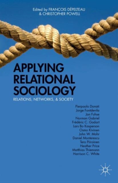 Applying Relational Sociology : Relations, Networks, and Society, Hardback Book